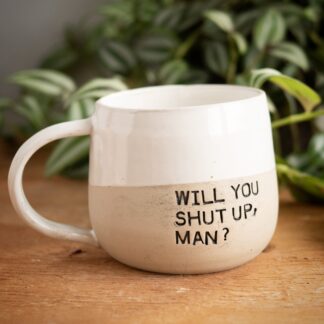 White ceramics mug with the words'Will you shut up man' engraved in black